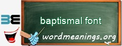 WordMeaning blackboard for baptismal font
